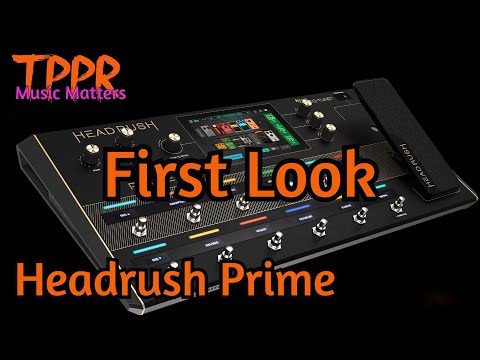 Headrush Prime  - First Look