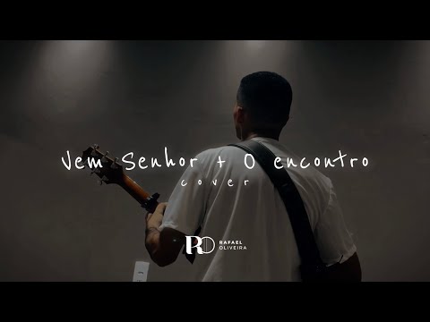 Vem Senhor + O encontro (cover) - Rafael Oliveira