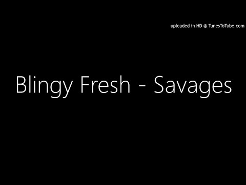 Blingy Fresh - Savages