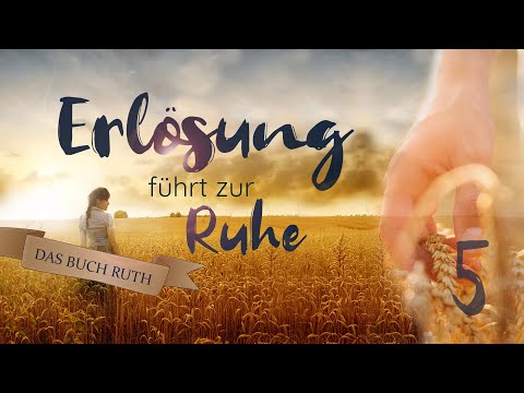 Ruth - Erlösung führt zur Ruhe (Teil 05) |  mit Roger Liebi