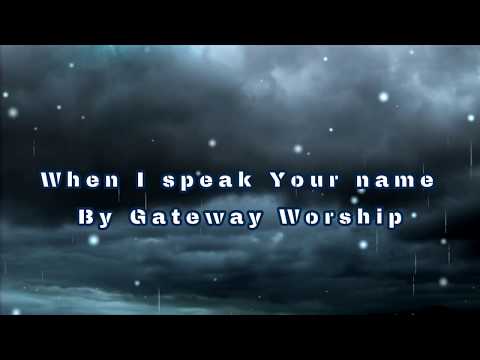 When I speak Your name By Gateway Worship