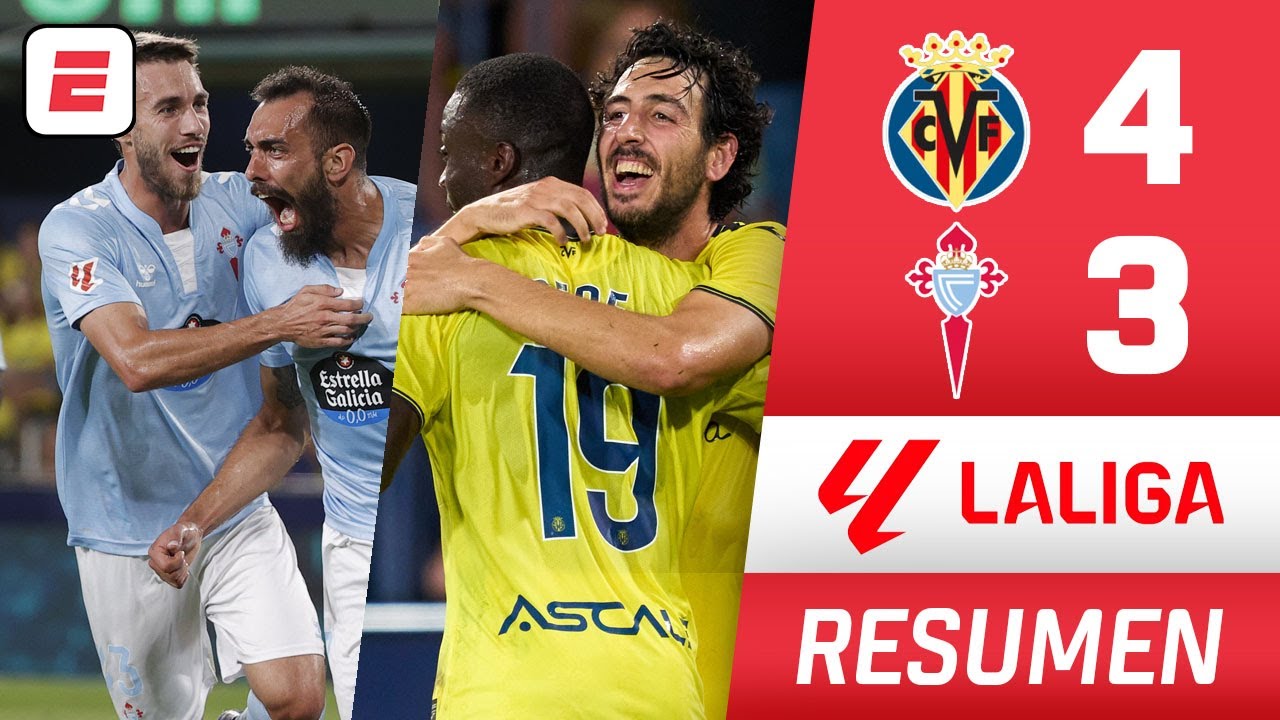 VILLARREAL le ganó al CELTA de VIGO por 4-3 en un partidazo que tuvo final de infarto | La Liga