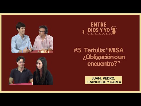 MISA ¿Obligación o un encuentro? - TERTULIA | ENTRE DIOS Y YO #5