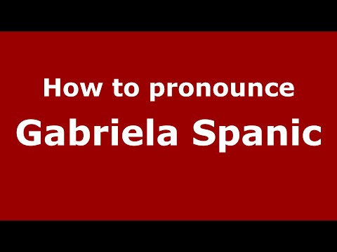 How to pronounce Gabriela Spanic (Mexico/Mexican Spanish) - PronounceNames.com
