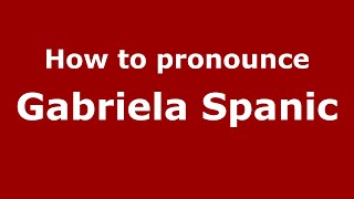 How to pronounce Gabriela Spanic