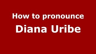 How to pronounce Diana Uribe