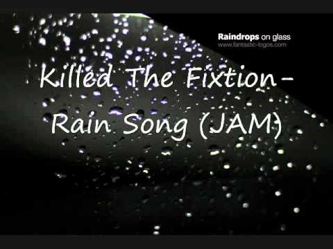 Killed The Fixtion Jam- Rain Song
