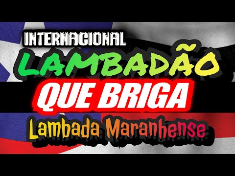 🇱🇷 LAMBADA INTERNACIONAL QUE BRIGA -  CANAL LAMBADÃO MARANHENSE OFICIAL