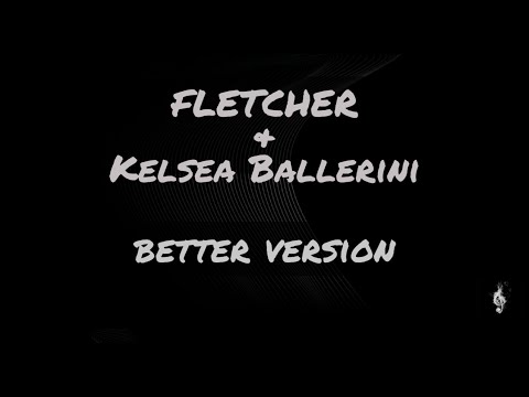 FLATCHER & Kelsea Ballerini - BETTER VERSION (lyrics video)