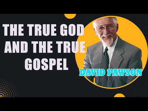 The True God and The True Gospel - David Pawson