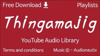 Thingamajig | YouTube Audio Library