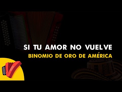 Si Tu Amor No Vuelve, Binomio De Oro, Vídeo Letra - Sentir Vallenato