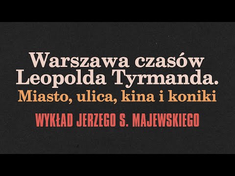 Warszawa czasów Leopolda Tyrmanda. Miasto, ulica, kina i koniki / Festiwal Niewinni Czarodzieje