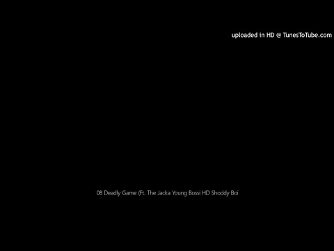 08 Deadly Game (Ft. The Jacka Young Bossi HD Shoddy Boi