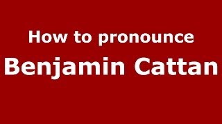 How to pronounce Benjamin Cattan