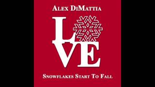 Alex DiMattia - Snowflakes Start To Fall (Audio)