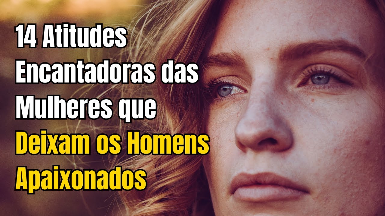 14 Atitudes Encantadoras das Mulheres que Deixam os Homens Apaixonados