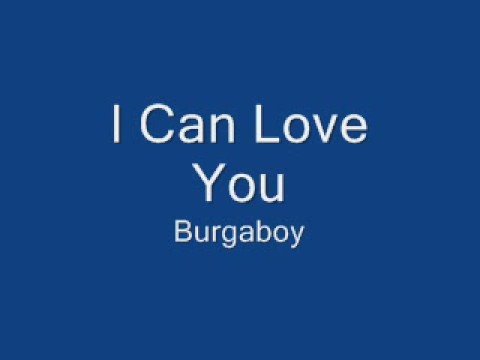 Burgaboy - I Can Love You