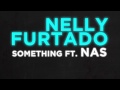 Something by Nelly Furtado Ft. Nas | Interscope