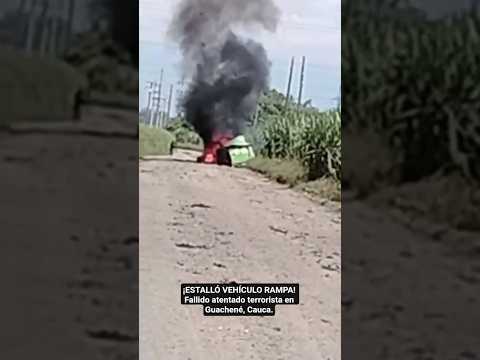 ¡ESTALLÓ VEHÍCULO RAMPA! Fallido atentado terrorista en Guachené, Cauca.​ #colombia