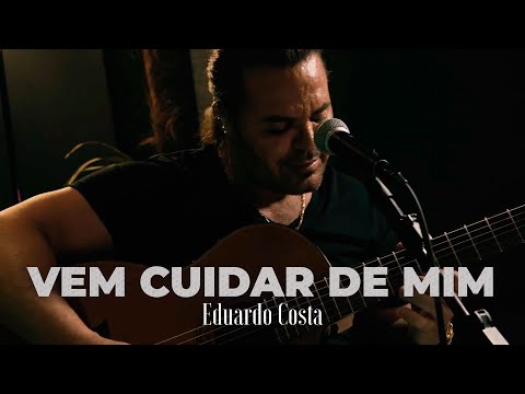 VEM CUIDAR DE MIM | Eduardo Costa