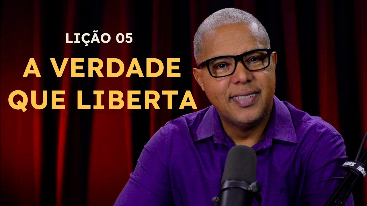 LIÇÃO 05 - A VERDADE QUE LIBERTA
