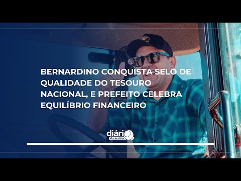 Bernardino conquista Selo de Qualidade do Tesouro Nacional, e prefeito celebra equilíbrio financeiro