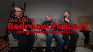 Joe List's Bedroom Podcast with Tom Dustin &amp; Matt Salacuse