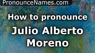 How to pronounce Julio Alberto Moreno