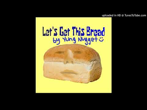 Yung Nugget - Let's Get This Bread