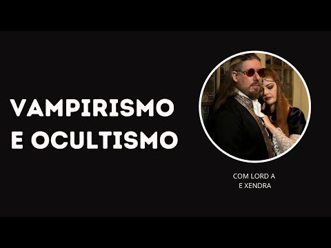 MAGOCAST #04 - VAMPIRISMO E OCULTISMO COM LORD A E XENDRA