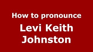 How to pronounce Levi Keith Johnston
