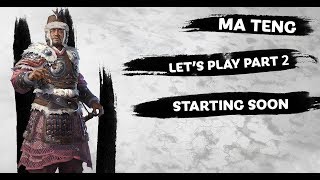 Total War: THREE KINGDOMS - Ma Teng SECOND Live Let's Play PART 2/3