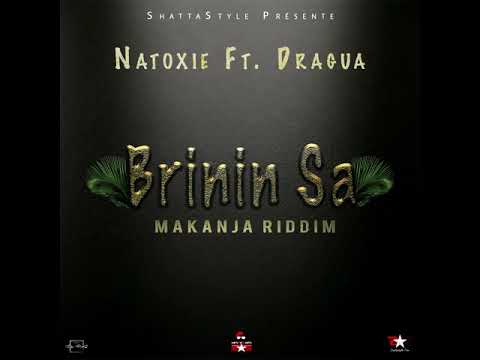 Natoxie Ft Dragua - Brinin Sa (Makanja Riddim) 2020