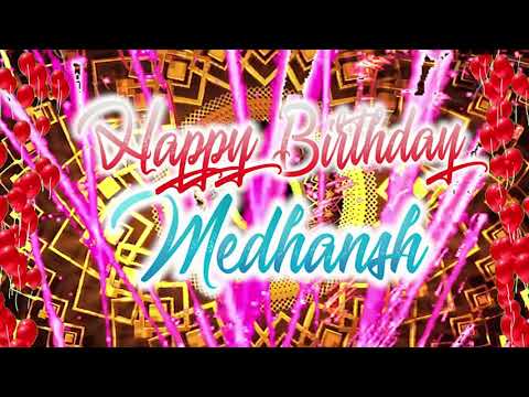 Happy Birthday Medhansh, Medhansh Best Birthday Song 2021, Medhansh Birthday Gift Video.