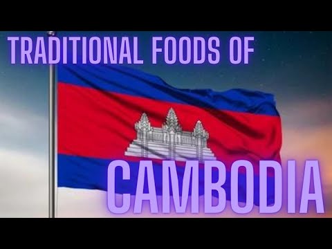 TRADITIONAL FOODS OF CAMBODIA | CAMBODIAN FOODS