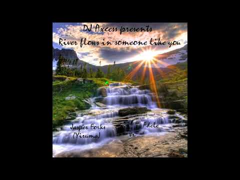 DJ Axcess - River flows in someone like you (Jasper Forks vs. Adele)