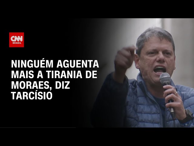 Tarcísio: Ninguém aguenta mais a tirania de um ministro como Moraes | AGORA CNN