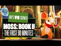 Moss: Book II The First 90 Minutes - MOSS 2 GAMEPLAY! - Ian's VR Corner