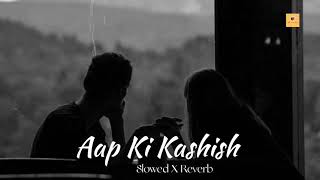 Download lagu Aap Ki Kashish || Slowed X Reverb || Ayrins Lofi mp3
