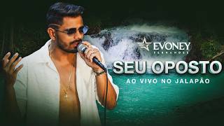 Seu Oposto (Ao Vivo No Jalapão) - Evoney Fernandes
