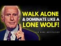 WALK ALONE LIKE A LONE WOLF - Jim Rohn Motivation