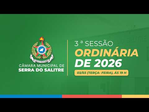 3ª REUNIÃO ORDINÁRIA DA CÂMARA MUNICIIPAL DE VEREADORES DE SERRA DO SALITRE - MG