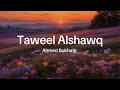 Taweel Alshawq- Ahmed Bukhatir ( Lyrics)