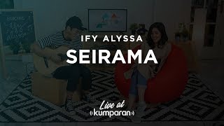 IFY ALYSSA - SEIRAMA | LIVE AT KUMPARAN