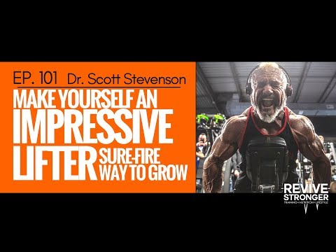 101: Dr. Scott Stevenson - Make yourself an impressive lifter, sure-fire way to grow