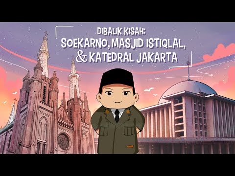 Behind the Historical Story: Soekarno, Istiqlal Mosque, & Jakarta Cathedral