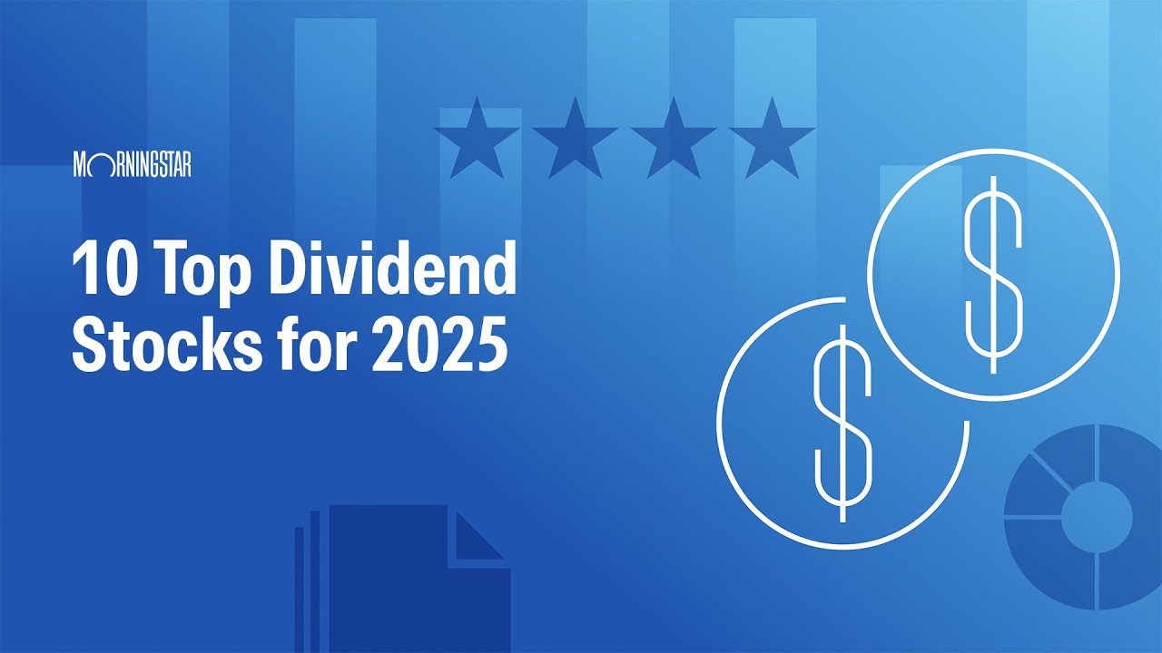 10 Top Dividend Stocks for 2025