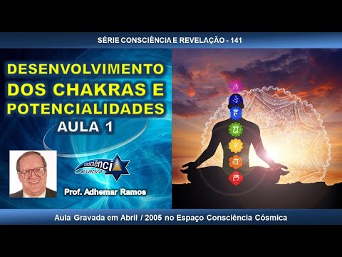 141 DESENVOLVIMENTO DOS CHAKRAS E POTENCIALIDADES - AULA 1 - Prof. Adhemar Ramos