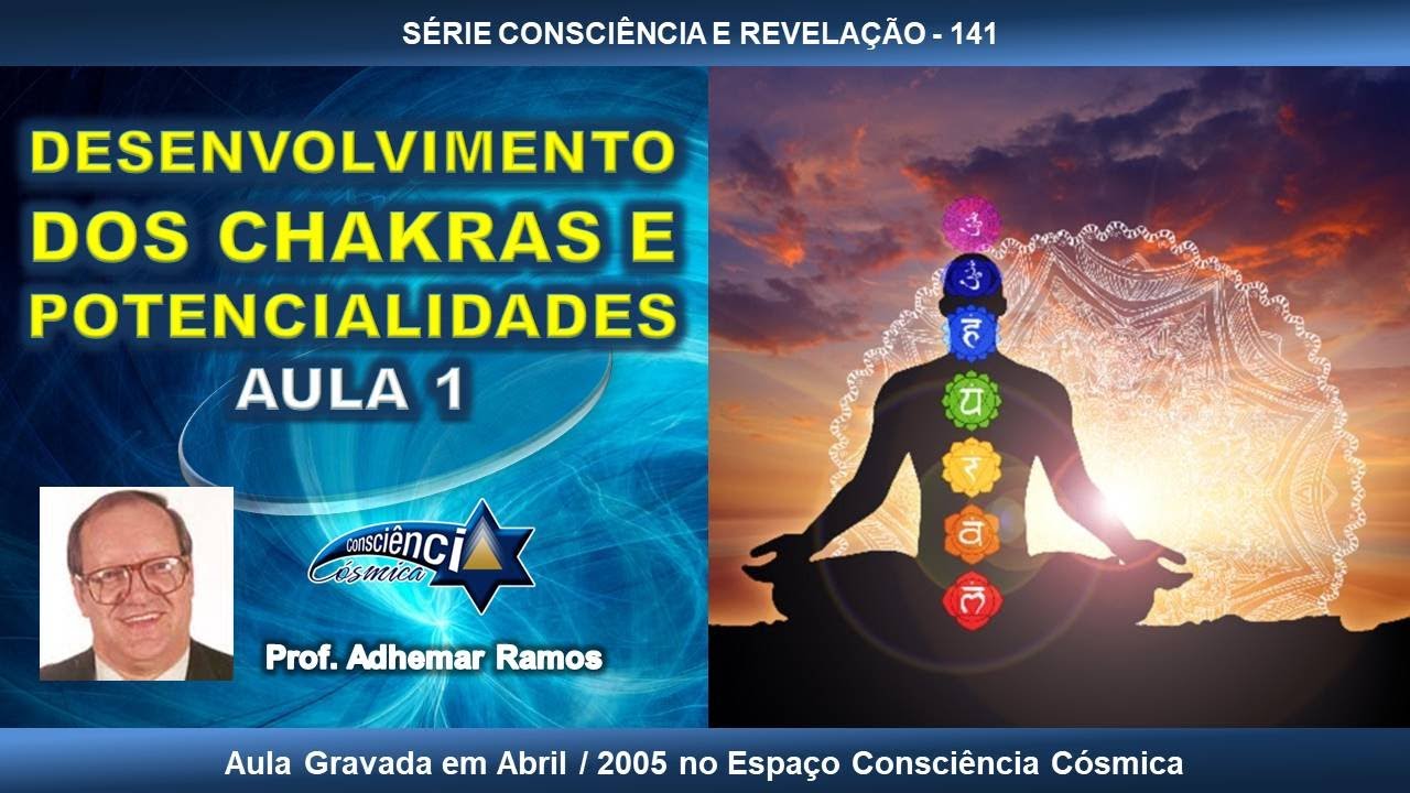 141 DESENVOLVIMENTO DOS CHAKRAS E POTENCIALIDADES - AULA 1 - Prof. Adhemar Ramos